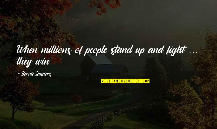 Fawsley Park Quotes By Bernie Sanders: When millions of people stand up and fight