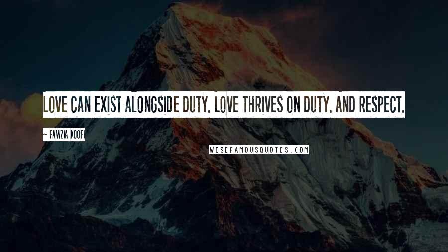 Fawzia Koofi quotes: Love can exist alongside duty. Love thrives on duty. And respect.