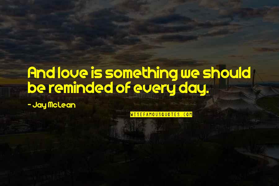 Fawziah Albakr Quotes By Jay McLean: And love is something we should be reminded