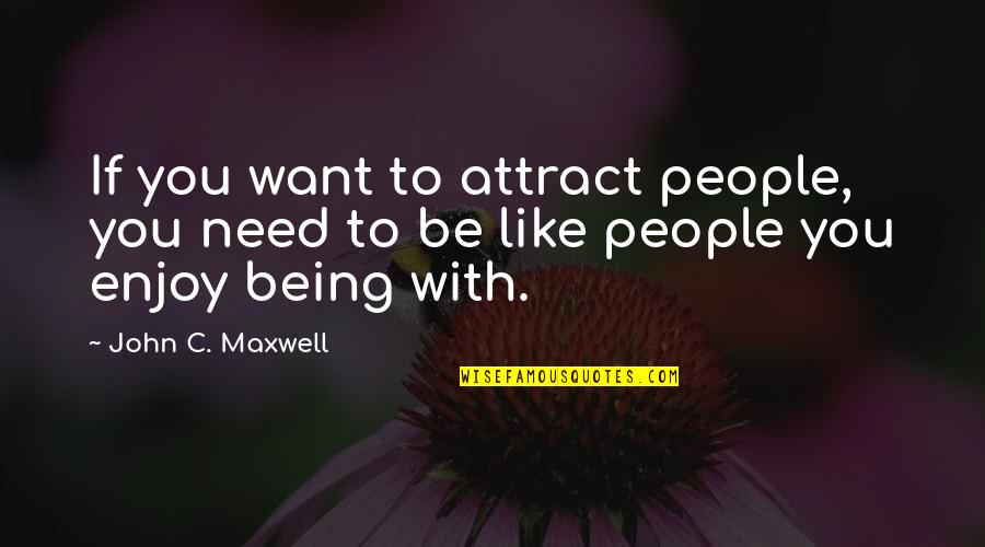 Fawziah Cat Quotes By John C. Maxwell: If you want to attract people, you need