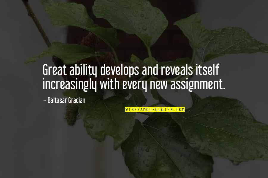 Fawziya Purses Quotes By Baltasar Gracian: Great ability develops and reveals itself increasingly with
