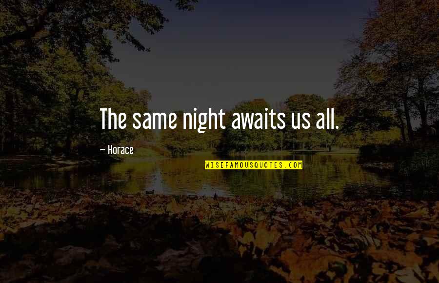 Fax Machine Quotes By Horace: The same night awaits us all. Fax Machine Quotes By Horace: The same night awaits us all.