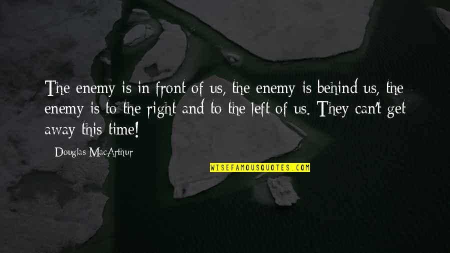 Faxed Rubber Quotes By Douglas MacArthur: The enemy is in front of us, the