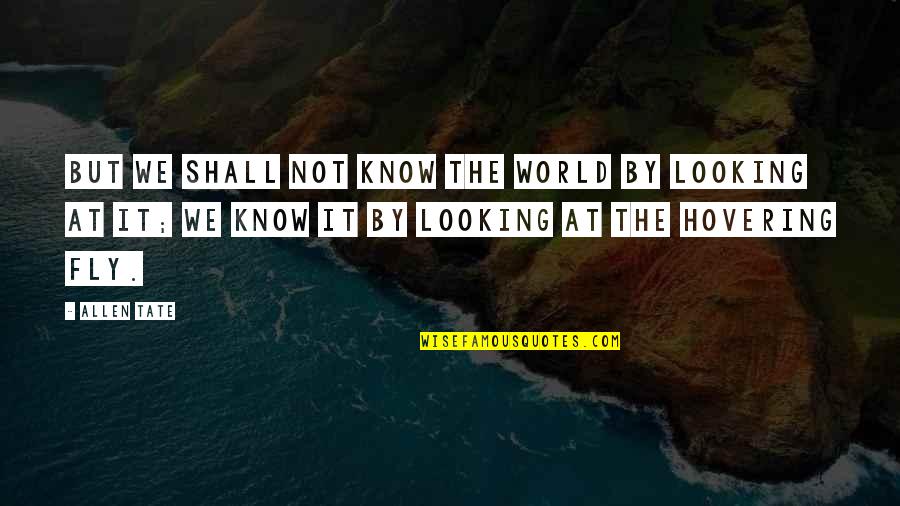 Faxen Vervoeging Quotes By Allen Tate: But we shall not know the world by