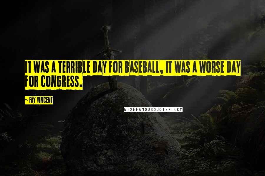 Fay Vincent quotes: It was a terrible day for baseball, it was a worse day for Congress.