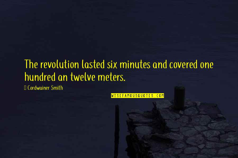 Faycal Seghir Quotes By Cordwainer Smith: The revolution lasted six minutes and covered one Faycal Seghir Quotes By Cordwainer Smith: The revolution lasted six minutes and covered one