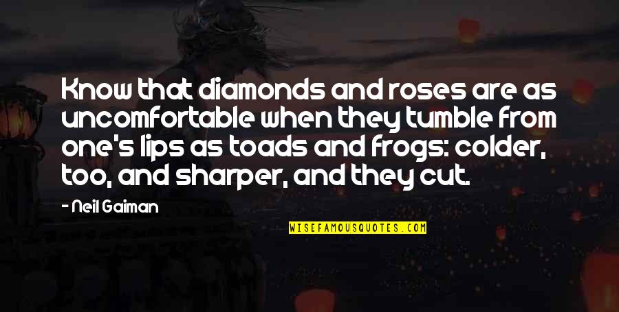 Faydasi Ok Quotes By Neil Gaiman: Know that diamonds and roses are as uncomfortable Faydasi Ok Quotes By Neil Gaiman: Know that diamonds and roses are as uncomfortable