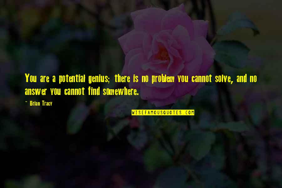 Fayden Quotes By Brian Tracy: You are a potential genius; there is no