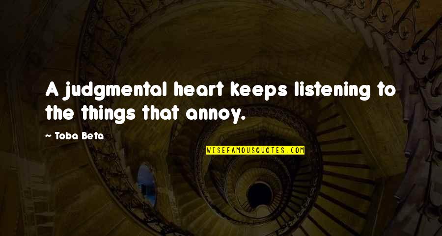 Faye Chamberlain Quotes By Toba Beta: A judgmental heart keeps listening to the things
