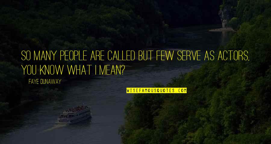 Faye Dunaway Quotes By Faye Dunaway: So many people are called but few serve