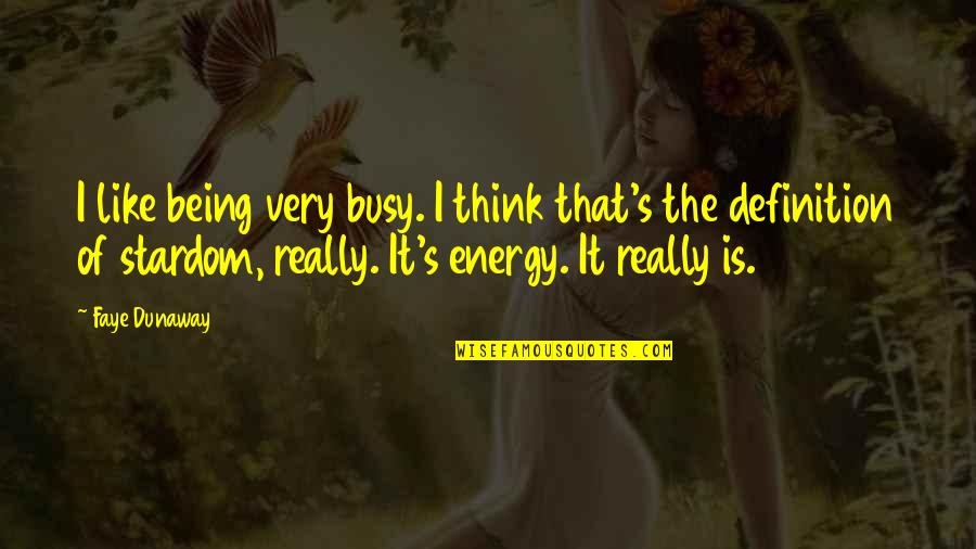 Faye Dunaway Quotes By Faye Dunaway: I like being very busy. I think that's