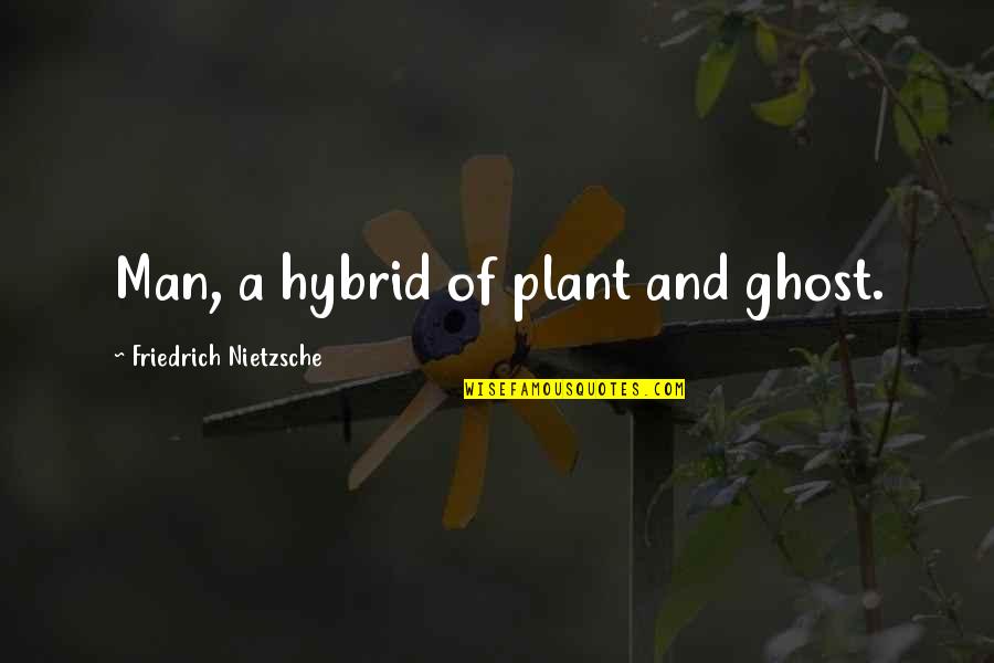 Faye Dunaway Quotes By Friedrich Nietzsche: Man, a hybrid of plant and ghost.
