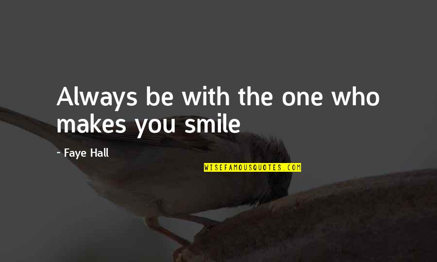 Faye Hall Quotes By Faye Hall: Always be with the one who makes you