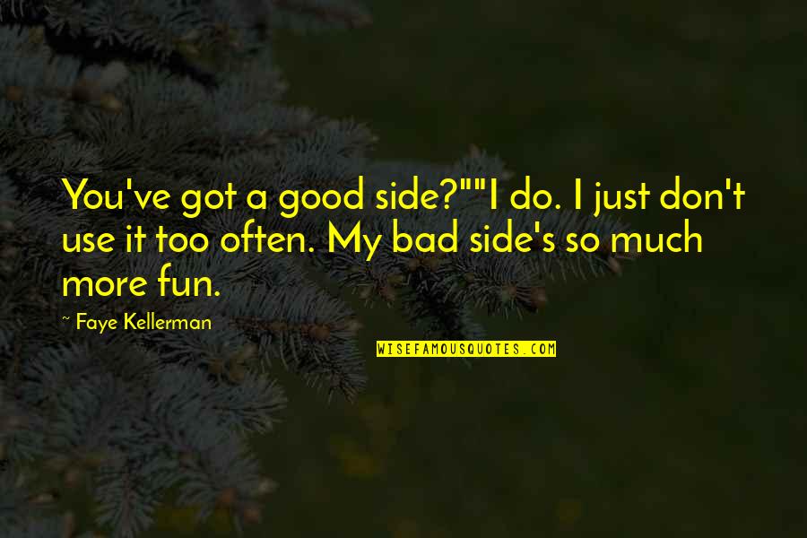 Faye Kellerman Quotes By Faye Kellerman: You've got a good side?""I do. I just