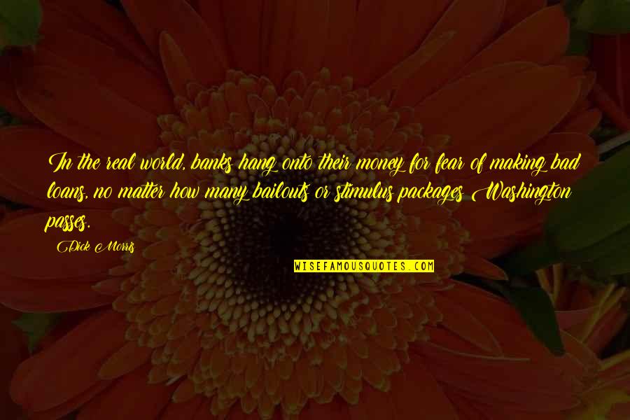 Fayekimdesigns Quotes By Dick Morris: In the real world, banks hang onto their Fayekimdesigns Quotes By Dick Morris: In the real world, banks hang onto their