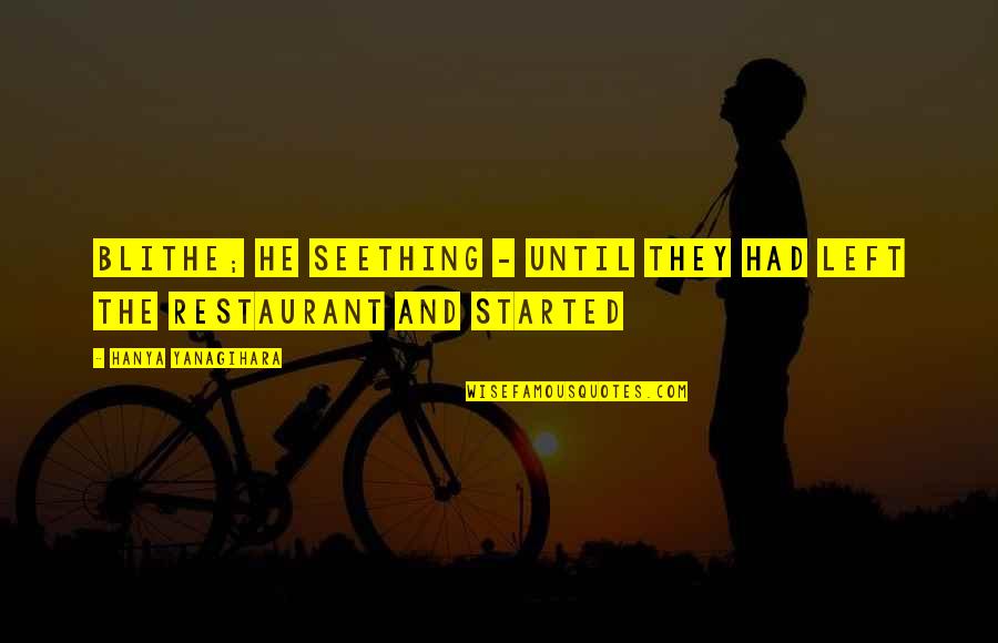 Fayekimdesigns Quotes By Hanya Yanagihara: Blithe; he seething - until they had left Fayekimdesigns Quotes By Hanya Yanagihara: Blithe; he seething - until they had left