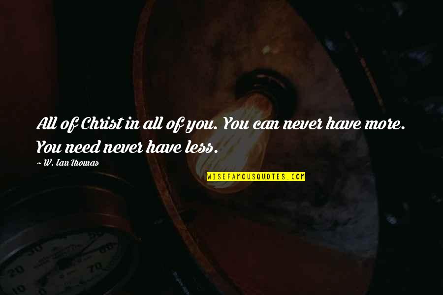 Fayekimdesigns Quotes By W. Ian Thomas: All of Christ in all of you. You