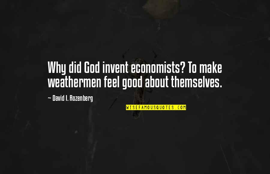 Fayers Camden Quotes By David I. Rozenberg: Why did God invent economists? To make weathermen