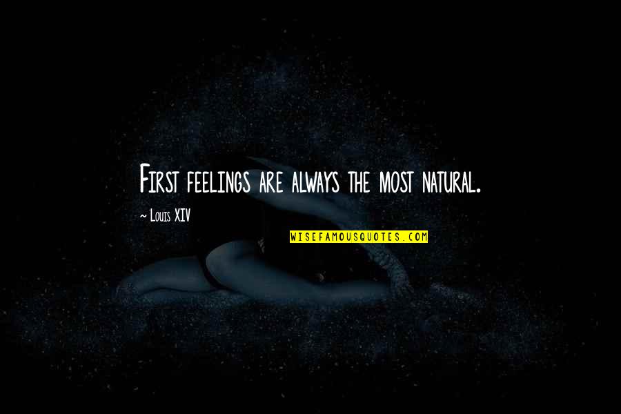 Fayes 123 Quotes By Louis XIV: First feelings are always the most natural. Fayes 123 Quotes By Louis XIV: First feelings are always the most natural.