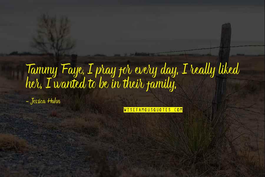 Faye's Quotes By Jessica Hahn: Tammy Faye, I pray for every day. I