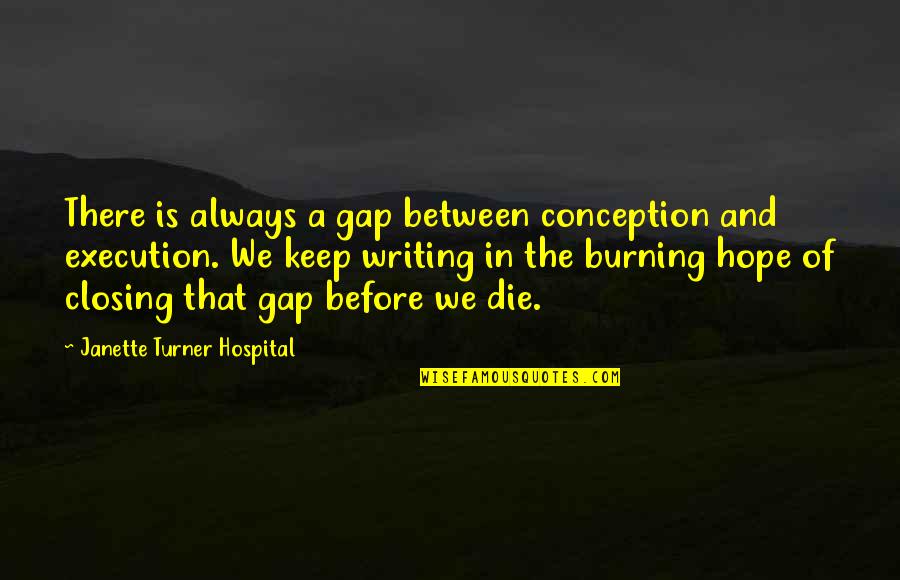 Fayez Al Sarraj Quotes By Janette Turner Hospital: There is always a gap between conception and