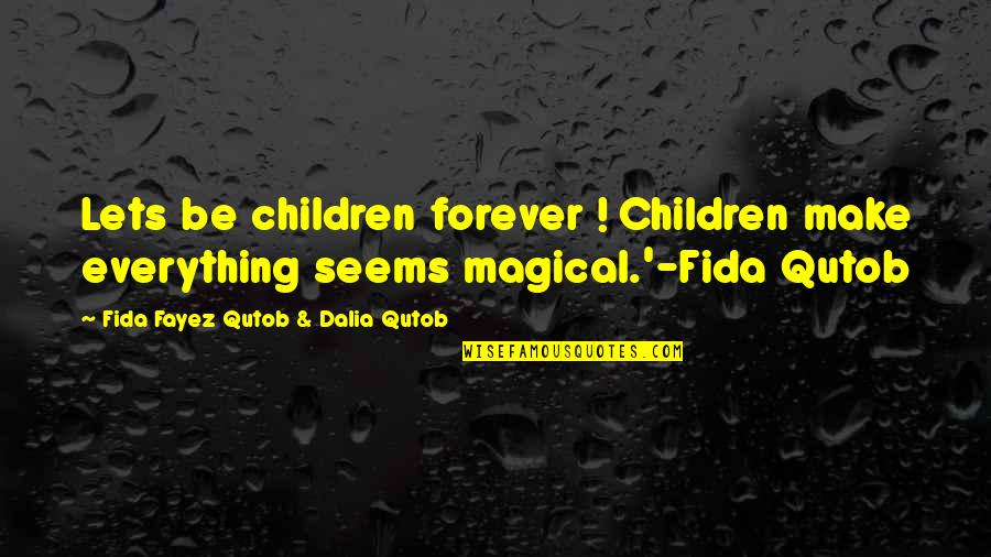Fayez Quotes By Fida Fayez Qutob & Dalia Qutob: Lets be children forever ! Children make everything