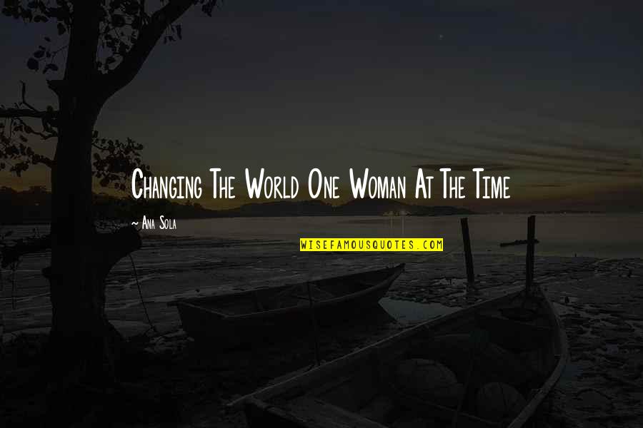 Faymonville Commune Quotes By Ana Sola: Changing The World One Woman At The Time Faymonville Commune Quotes By Ana Sola: Changing The World One Woman At The Time