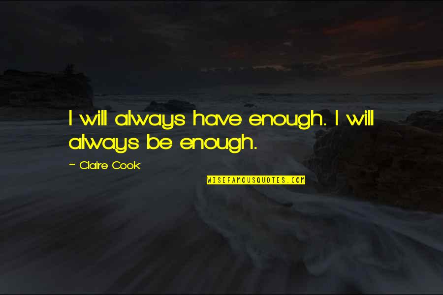 Fayol Quotes By Claire Cook: I will always have enough. I will always
