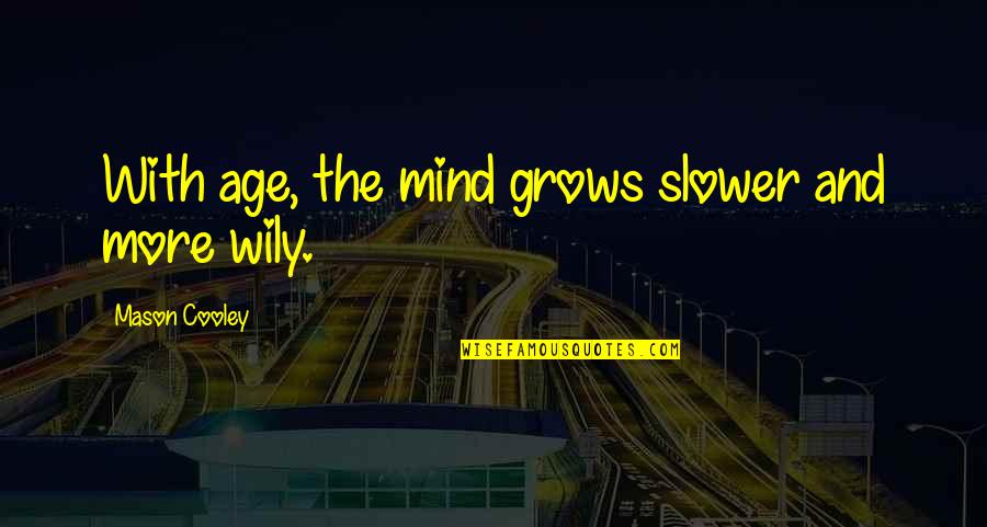 Fayol Quotes By Mason Cooley: With age, the mind grows slower and more