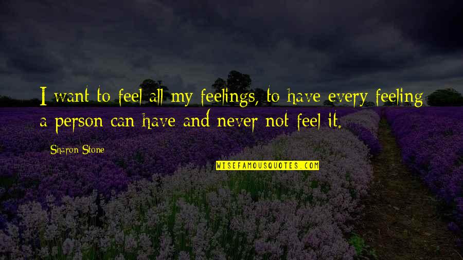 Fayolle Marine Quotes By Sharon Stone: I want to feel all my feelings, to