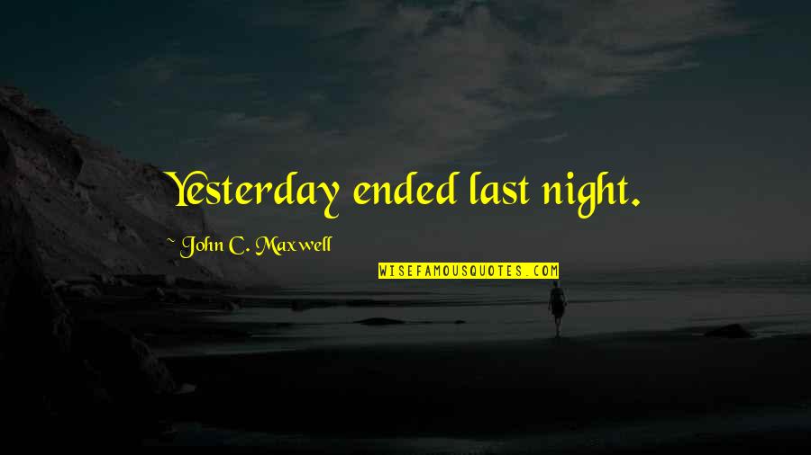 Fayrouz Sabahiyat Quotes By John C. Maxwell: Yesterday ended last night.