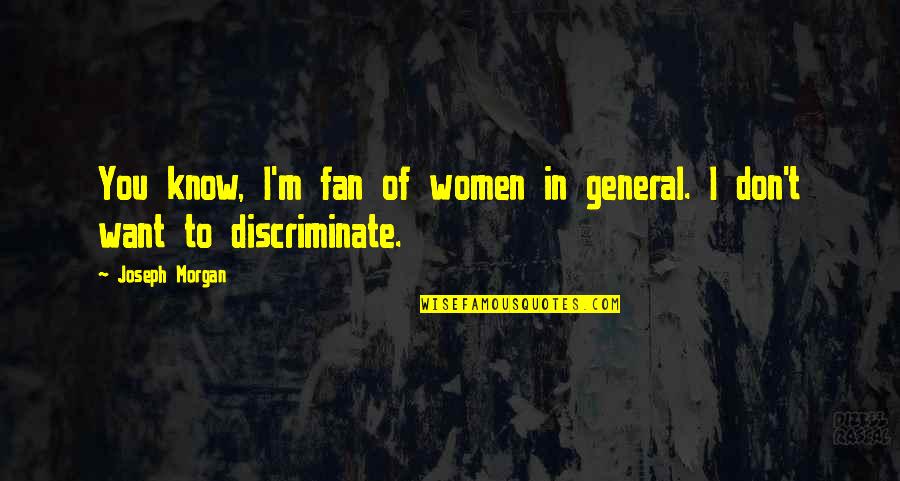 Faysal Qureshi Quotes By Joseph Morgan: You know, I'm fan of women in general.