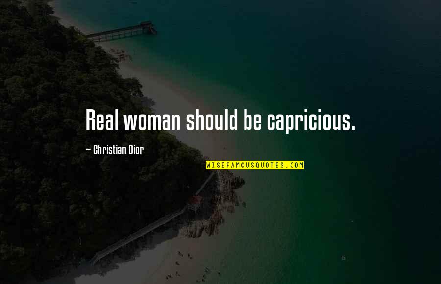 Fayson Lake Quotes By Christian Dior: Real woman should be capricious. Fayson Lake Quotes By Christian Dior: Real woman should be capricious.