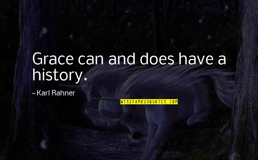 Fayson Lake Quotes By Karl Rahner: Grace can and does have a history. Fayson Lake Quotes By Karl Rahner: Grace can and does have a history.