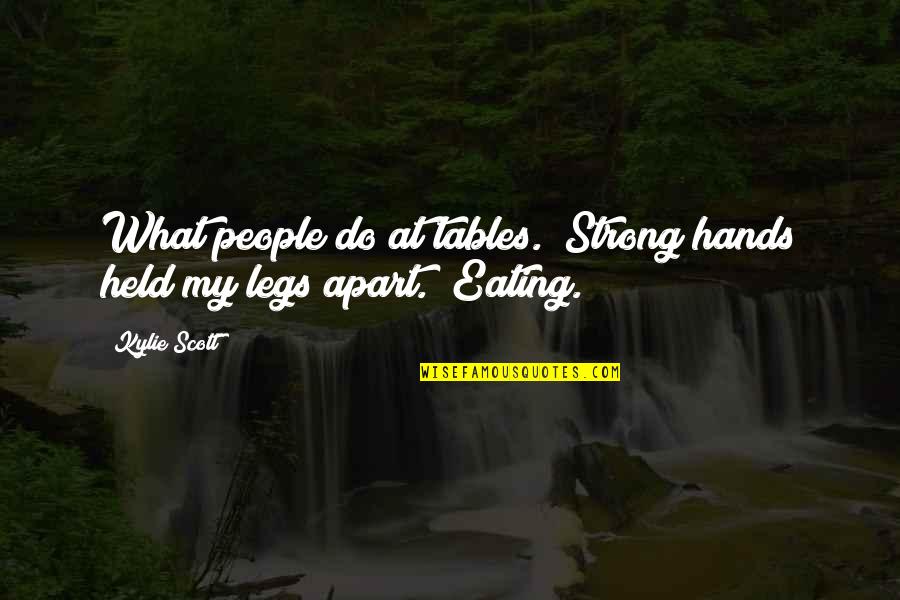 Fayssal Frem Quotes By Kylie Scott: What people do at tables." Strong hands held
