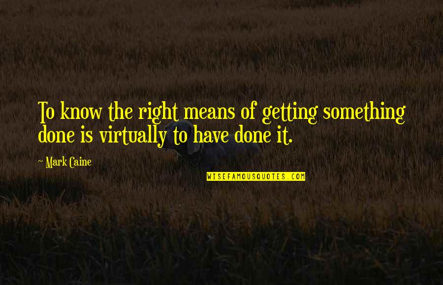 Fayssal Frem Quotes By Mark Caine: To know the right means of getting something