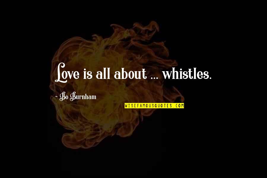 Fayunnnn Quotes By Bo Burnham: Love is all about ... whistles. Fayunnnn Quotes By Bo Burnham: Love is all about ... whistles.