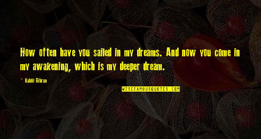 Fayunnnn Quotes By Kahlil Gibran: How often have you sailed in my dreams. Fayunnnn Quotes By Kahlil Gibran: How often have you sailed in my dreams.