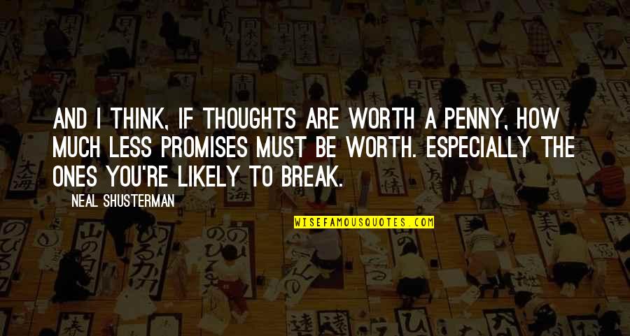 Fayunnnn Quotes By Neal Shusterman: And I think, if thoughts are worth a Fayunnnn Quotes By Neal Shusterman: And I think, if thoughts are worth a