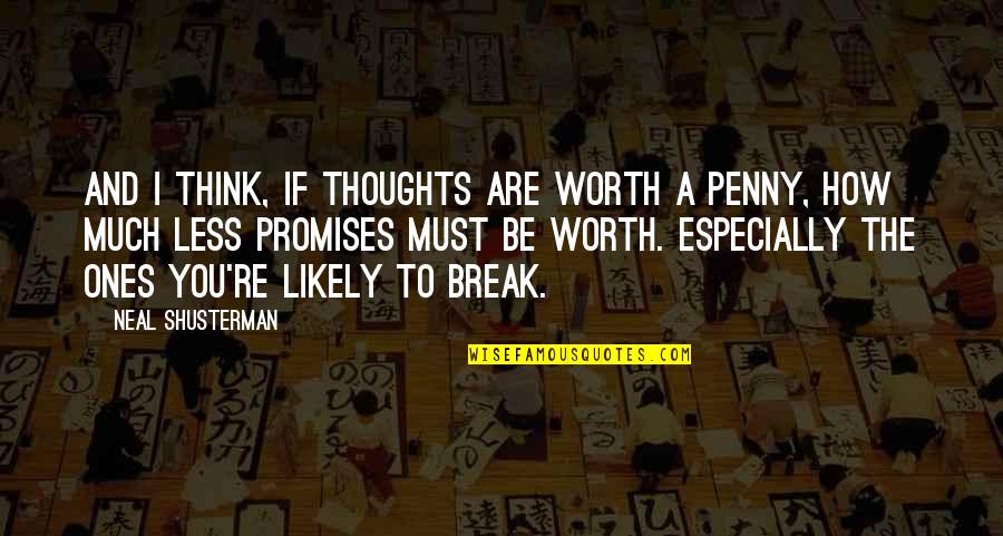 Fayunnnn Quotes By Neal Shusterman: And I think, if thoughts are worth a