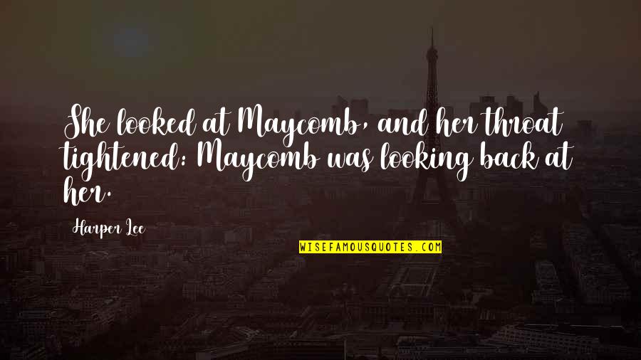 Fayyad Plan Quotes By Harper Lee: She looked at Maycomb, and her throat tightened: