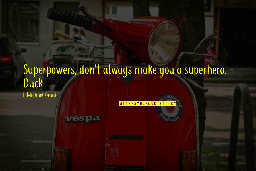 Fayz Quotes By Michael Grant: Superpowers, don't always make you a superhero. - Fayz Quotes By Michael Grant: Superpowers, don't always make you a superhero. -