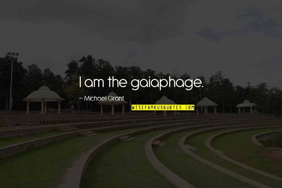 Fayz Quotes By Michael Grant: I am the gaiaphage. Fayz Quotes By Michael Grant: I am the gaiaphage.