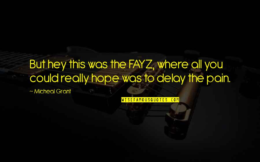 Fayz Quotes By Micheal Grant: But hey this was the FAYZ, where all