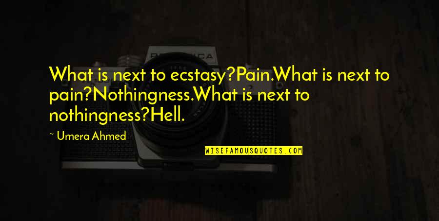 Fayz Quotes By Umera Ahmed: What is next to ecstasy?Pain.What is next to