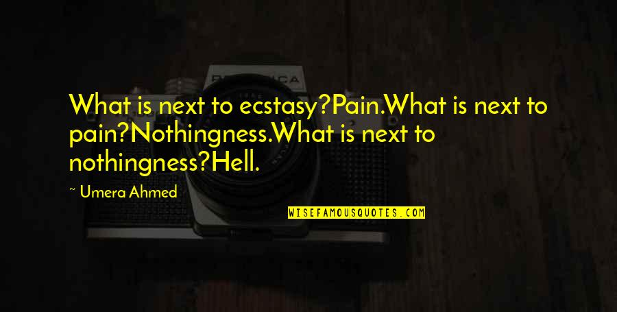 Fayz Quotes By Umera Ahmed: What is next to ecstasy?Pain.What is next to Fayz Quotes By Umera Ahmed: What is next to ecstasy?Pain.What is next to