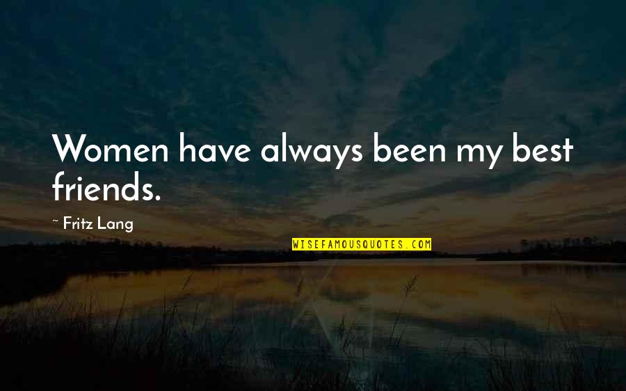 Fazaa Application Quotes By Fritz Lang: Women have always been my best friends.