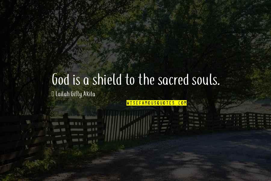 Fazaa Application Quotes By Lailah Gifty Akita: God is a shield to the sacred souls.