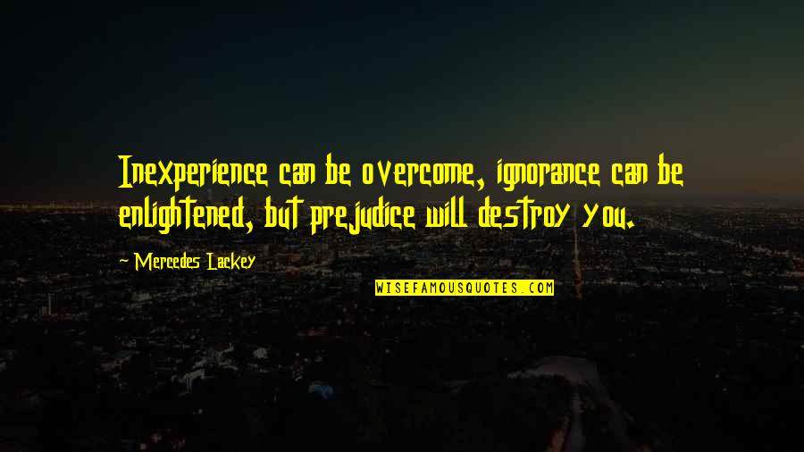 Fazal Khan Quotes By Mercedes Lackey: Inexperience can be overcome, ignorance can be enlightened,