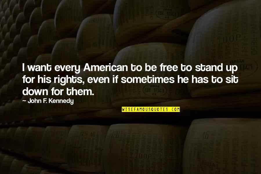 Fazal Ur Quotes By John F. Kennedy: I want every American to be free to Fazal Ur Quotes By John F. Kennedy: I want every American to be free to